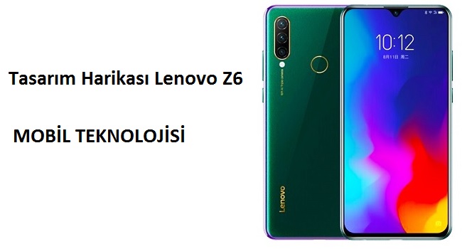 Tasarım Harikası Lenovo Z6 Özellikleri